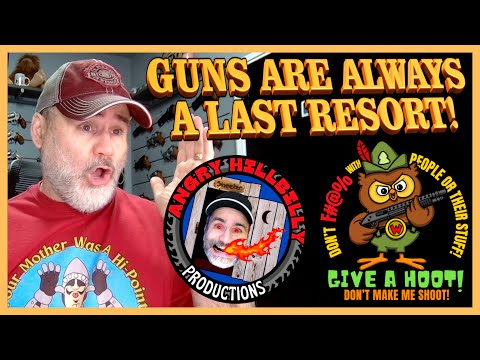 Guns are Always a LAST Resort!..(Give a Hoot! Dont Make Me Shoot!)