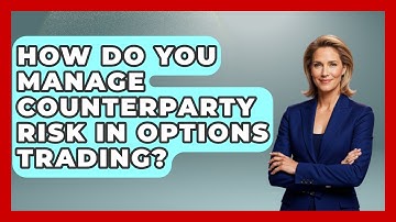 How Do You Manage Counterparty Risk In Options Trading? - Stock and Options Playbook
