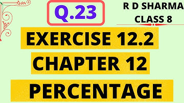 Q.23 - Exercise 12.2 - Chapter 12 - Percentage - R D Sharma Class 8 Math Solutions Foundation