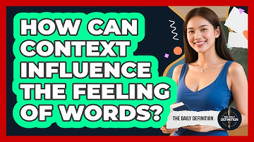 How Can Context Influence The Feeling Of Words?