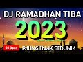 DJ RAMADHAN TIBA REMIX 2023 PALING ENAK SEDUNIA