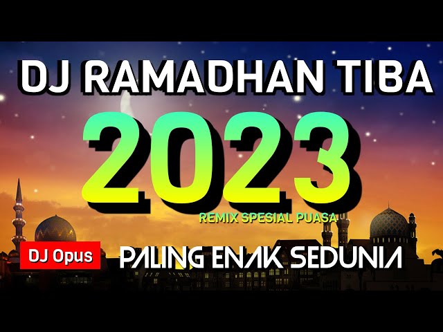 DJ RAMADHAN TIBA REMIX 2023 PALING ENAK SEDUNIA class=