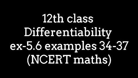 12th class Differentiability ex-5.6 examples 34-37 (NCERT maths)