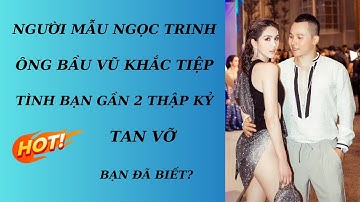 TÌNH BẠN CỦA VŨ KHẮC TIỆP VÀ NGỌC TRINH TAN VỠ.