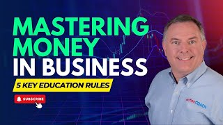 Mastering Money in Your Business: 5 Key Financial Education Rules