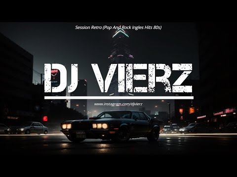 DJ VIERZ - SESSION RETRO (Pop And Rock Ingles Hits 80s) - YouTube