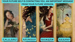 CHOOSE 1ST LETTER OF YOUR NAME🪽YOUR FUTURE VERSION HAS AN IMPORTANT MESSAGE🪷