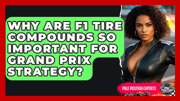 Why Are F1 Tire Compounds So Important For Grand Prix Strategy? - Pole Position Experts