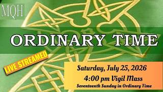 MQH, 17th Sunday in Ordinary Time, Treasure in a field, Saturday, July 25th, 2026 4:00 PM