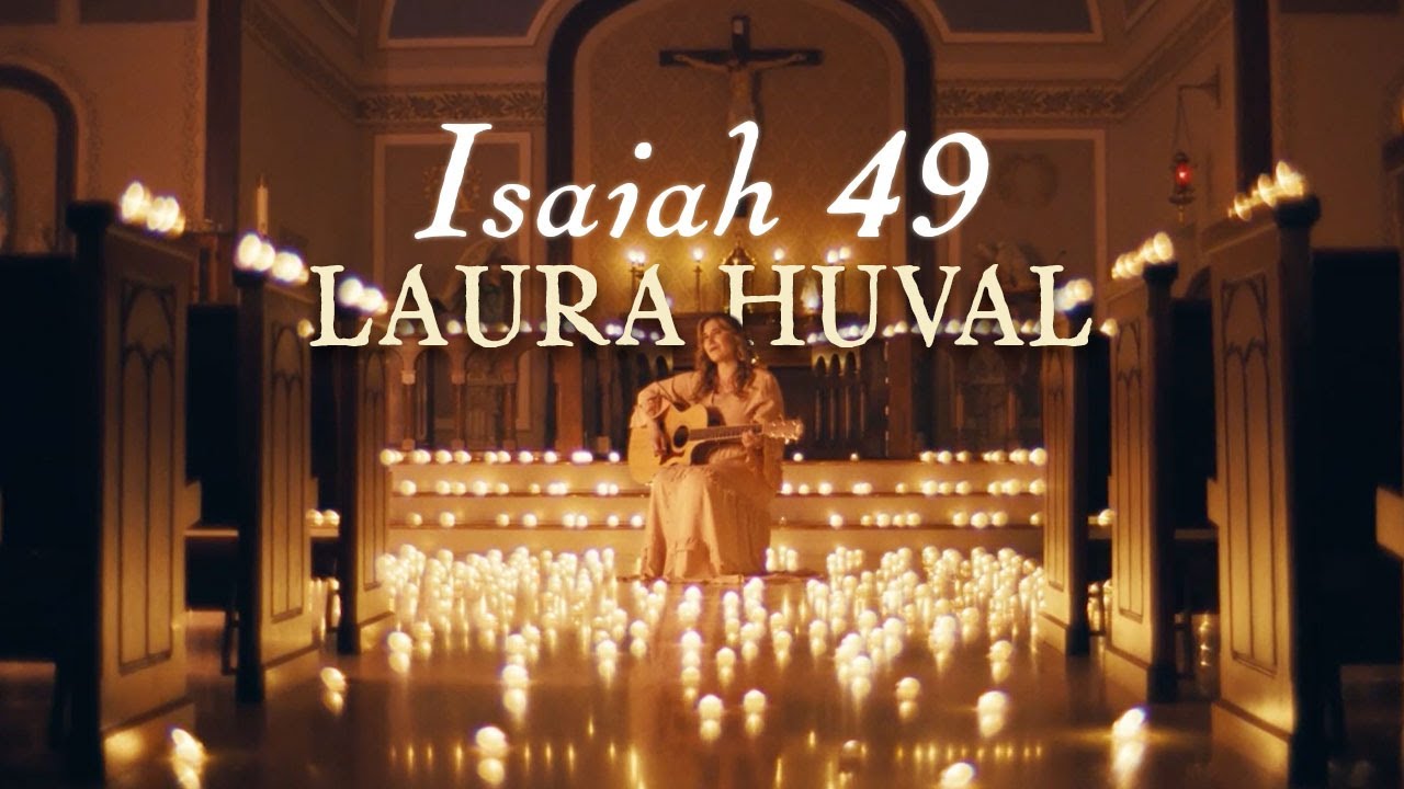 Isaiah 49 – Laura Huval Isaiah 49 – Laura Huval