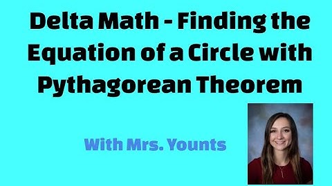 Delta Math - Finding the Equation of a Circle Using the Pythagorean Theorem