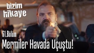 Silahlar Patladı - Bizim Hikaye 61 Bölüm