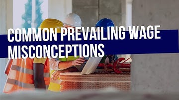 Common Prevailing Wage Misconceptions