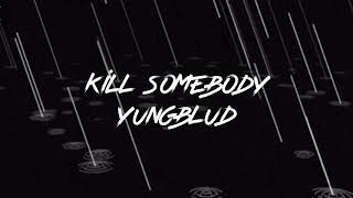 kill somebody - yungblud lyrics