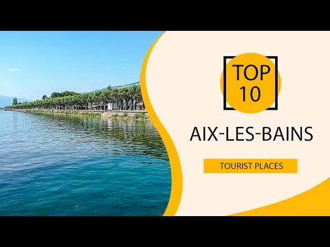 Top 10 Best Tourist Places to Visit in Aix-les-Bains | France - English