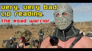 Road Warrior. Very, very, bad lip reading parody scene.