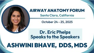 AACP 2025 Airway Forum - Dr. Eric Phelps Speaks to the Speakers - Dr. Ashwini Bhave