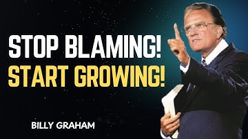 Stop Blaming Others & Start Improving Yourself | Billy Graham