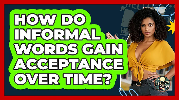 How Do Informal Words Gain Acceptance Over Time? - Lexicon Lounge
