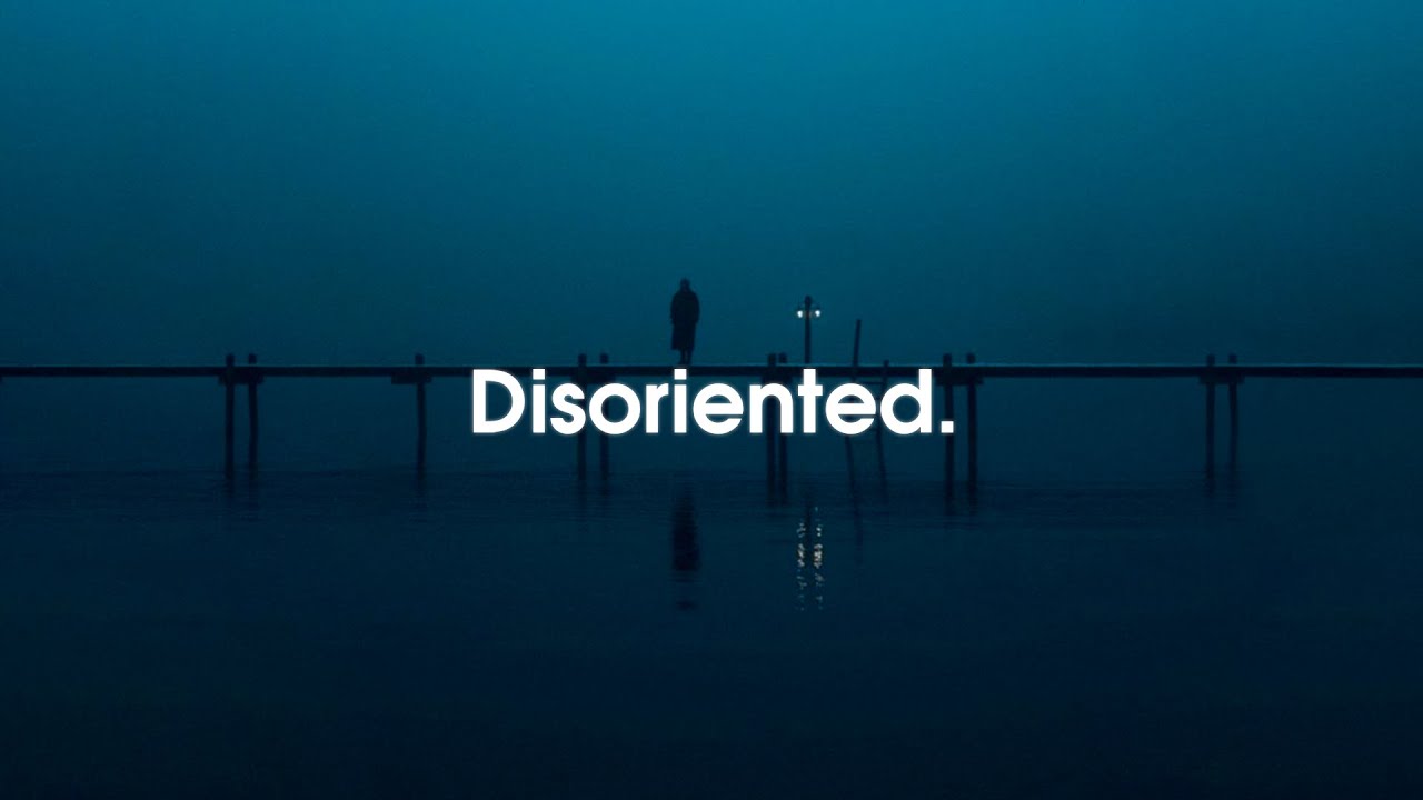 Disoriented. YouTube