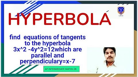 find  equations of tangents to the hyperbola 3x^2 -4y^2=12which are parallel and perpendiculary=x-7
