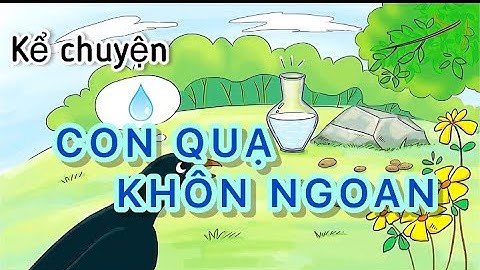 Kể chuyện - CON QUẠ KHÔN NGOAN - Lớp 1 - Sách Vì sự bình đẳng và dân chủ trong giáo dục