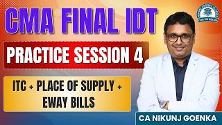 CMA FINAL IDT | PRACTICE 4 | ITC & Place Of Supply + Eway Bills | June 26 | CA NIKUNJ GOENKA