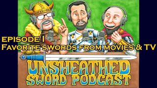 Unsheathed Sword Podcast Episode I: Our favorite swords from movies & TV