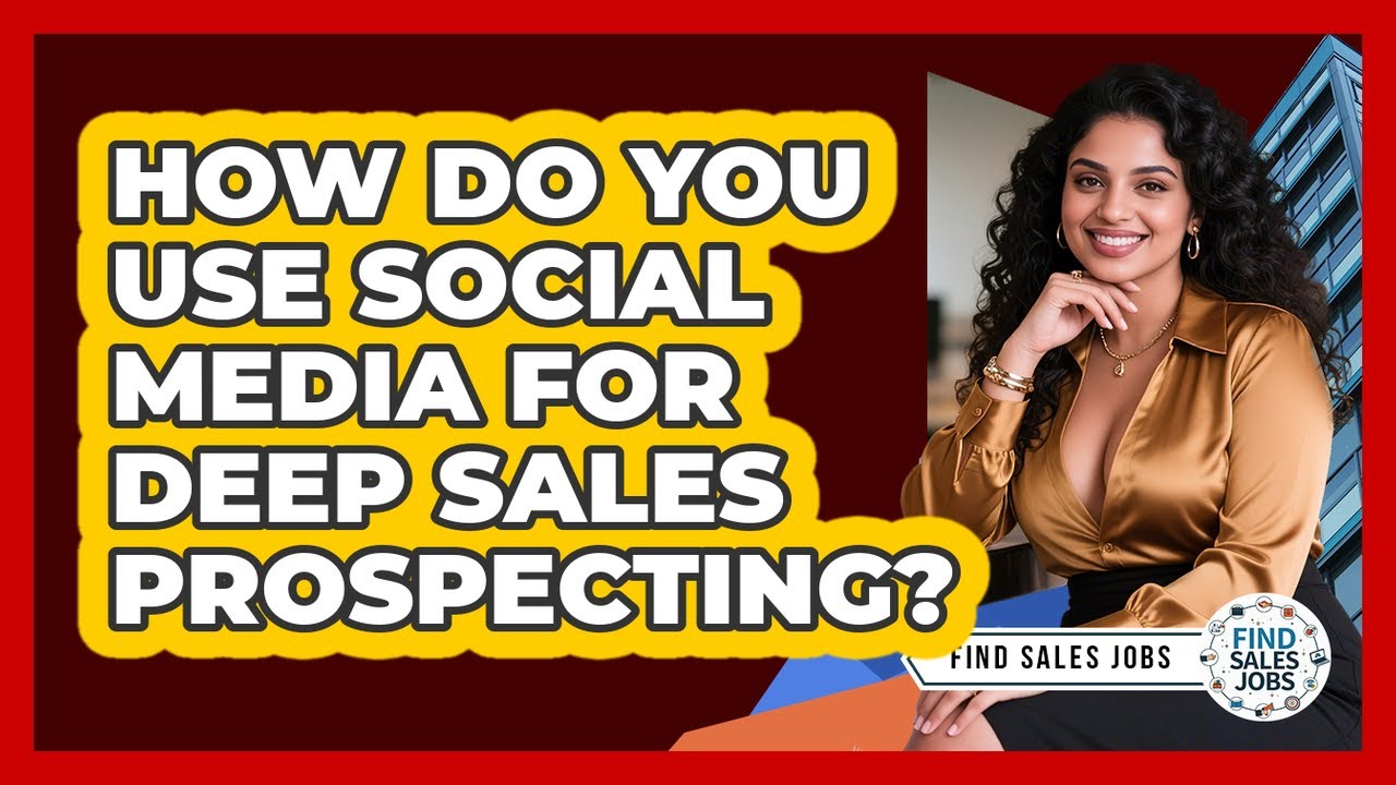 How Do You Use Social Media For Deep Sales Prospecting? - Find Sales Jobs