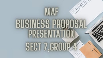 MAF BUSINESS PROPOSAL PRESENTATION Group 4-Sect 7 NEW!!