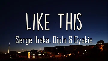 Serge Ibaka, Diplo, Gyakie - Like This (Lyrics) | Shey you want do me biker Shey you want hold