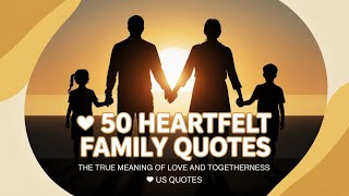 50 Heartfelt Family Quotes | The True Meaning of Love and Togetherness | US Quotes