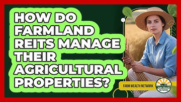How Do Farmland REITs Manage Their Agricultural Properties?