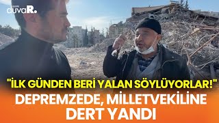Depremzede, Chpli Milletvekiline Dert Yandı İlk Günden Beri Yalan Söylüyorlar