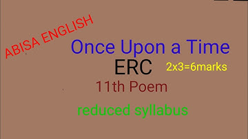 11th Poem -Once Upon a Time( ERC) ( Reduced syllabus)