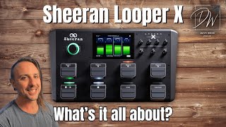 Sheeran Looper X - Part 1 - Overview And Introduction
