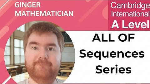All of A Level Maths P1 Sequences Series: What You Need To Know