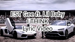 EST Gee ft. Lil Baby - I THINK (Lyric Video)