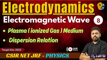 Electromagnetic Waves in Plasma | Ionized Medium & Dispersion Relation | CSIR NET JRF Physics