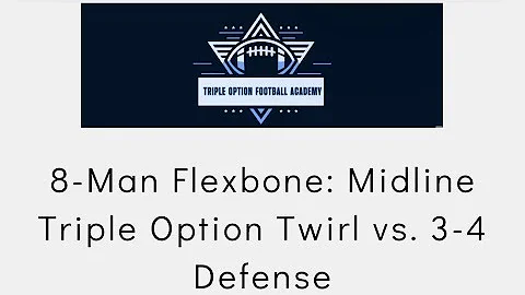8-Man Flexbone: Midline Triple Option Twirl vs. 3-4 Defense