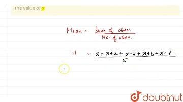 If the mean of observations x,x+2,x+4,x+6 and x+8 is 11, findthe value of x | 9 | MEAN AND MEDIA...