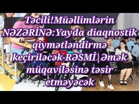 Təcili! Müəllimlərin NƏZƏRİNƏ: Yayda diaqnostik qiymətləndirmə keçiriləcək-RƏSMİ| Əmək müqaviləsinə