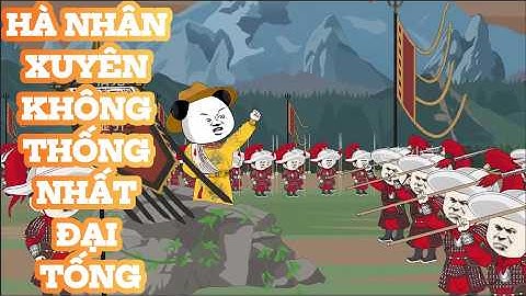 FULL T1-81 : HÀ NHÂN XUYÊN KHÔNG THỐNG NHẤT ĐẠI TỐNG | TIỂU BẮC VIETSUB