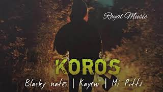 Koros- Blacky Nates x Kayeni x Mi Pittz