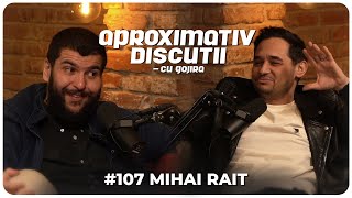 Mihai Rait: “Sunt Dorel de 11 ani in Las Fierbinti…” | Aproximativ Discutii cu Gojira | Podcast