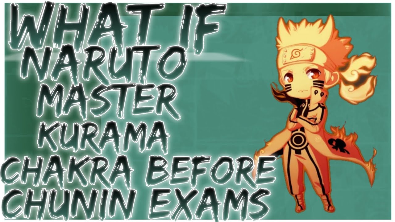what if naruto master kurama chakra before chunin exams