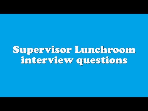 Supervisor Lunchroom interview questions