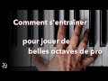 Comment sentrainer pour jouer de belles octaves de pro