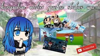 •°Kumpulan video gacha status wa°• screenshot 1