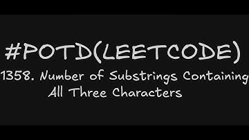 1358. Number of Substrings Containing All Three Characters | Leetcode Daily Challenge